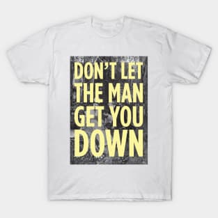 Don't Let The Man Get You Down T-Shirt